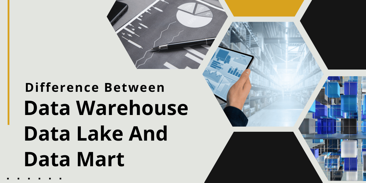 Difference Between Data Warehouse, Data Lake and Data Mart